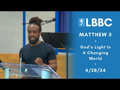God’s Light In A Changing World | Matthew 5 | Sermon | 4/28/24