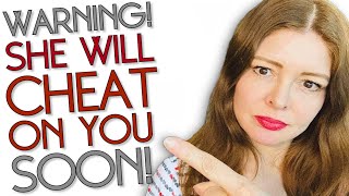 12 URGENT WARNING SIGNS She'll CHEAT On You SOON!