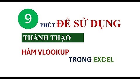 9 PHÚT THÀNH THẠO HÀM VLOOKUP TRONG EXCEL