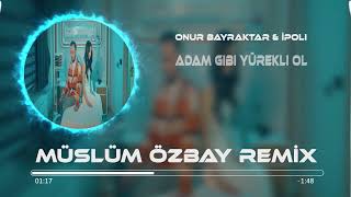 Onur Bayraktar & İpoli - Adam Gibi Yürekli Ol (Müslüm Özbay Remix) Resimi