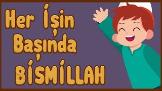 HER İŞİN BAŞINDA BİSMİLLAH | Bismillah ilahisi | Çocuk İlahileri