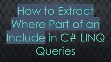 How to Extract Where Part of an Include in C- LINQ Queries