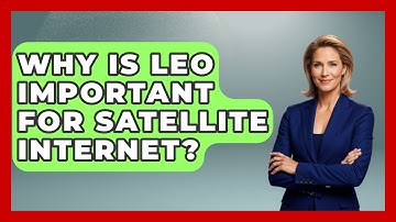 Why Is LEO Important For Satellite Internet? - Space Tech Insider