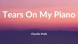 Charlie Puth - Tears On My Piano (Lyrics)