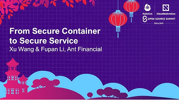 From Secure Container to Secure Service - Xu Wang & Fupan Li, Ant Financial