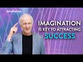 Your Imagination is KEY to Attracting Financial Success - FINANCIAL SUCCESS SERIES #2