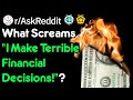 What Screams "I Make Terrible Financial Decisions!"? (r/AskReddit)