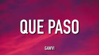 GAWVI - Qué Pasó (Lyrics / Letra)