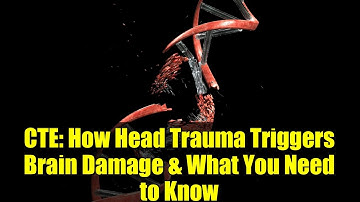 CTE: How Head Trauma Triggers Brain Damage & What You Need to Know