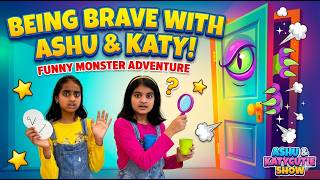 Ashu and Katy Cutie Learns to be Brave funny monster Adventure