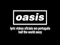 Oasis - Half The World Away (Lyric Video) [Sub. Português]