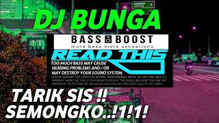 DJ BUNGA TARIK SIS SEMONGKO (BASS BOOSTED)
