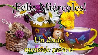 Video de Buenos días Feliz Miércoles🌻te deseo un bendecido día con este lindo mensaje de buenos día