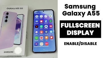 Samsung A35/A55 5G : How to Enable Full Screen Display