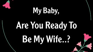 My Baby, Are You Ready To Be My Wife?.. ❤️ - Romantic Love Messages For Her #lovepoetry 