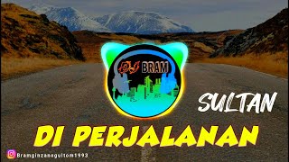 DJ REMIX DI PERJALANAN (SULTAN) FULL BASS