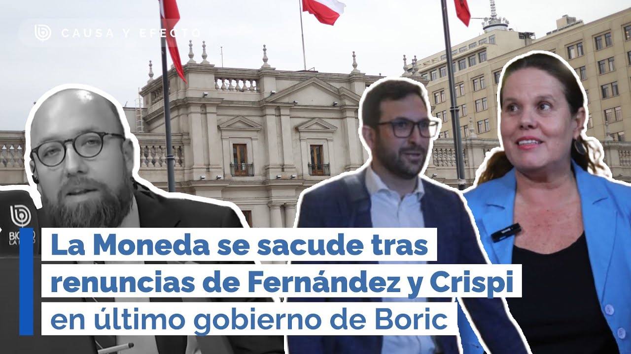 La Moneda se sacude tras renuncias de Fernández y Crispi en último gobierno de Boric (CYE)