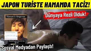 Dünya Türkiye'yi Konuşuyor! Japon Youtuber Turiste Hamamda Taciz! Sosyal Medyadan Paylaştı!