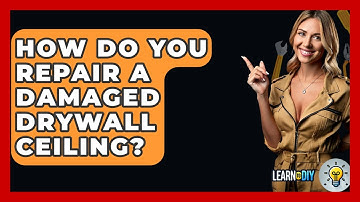 How Do You Repair A Damaged Drywall Ceiling? - LearnToDIY360.com