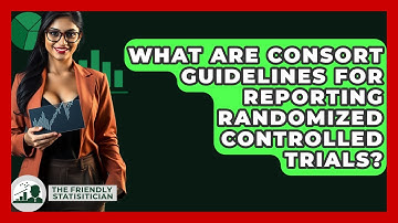 What Are CONSORT Guidelines For Reporting Randomized Controlled Trials? - The Friendly Statistician