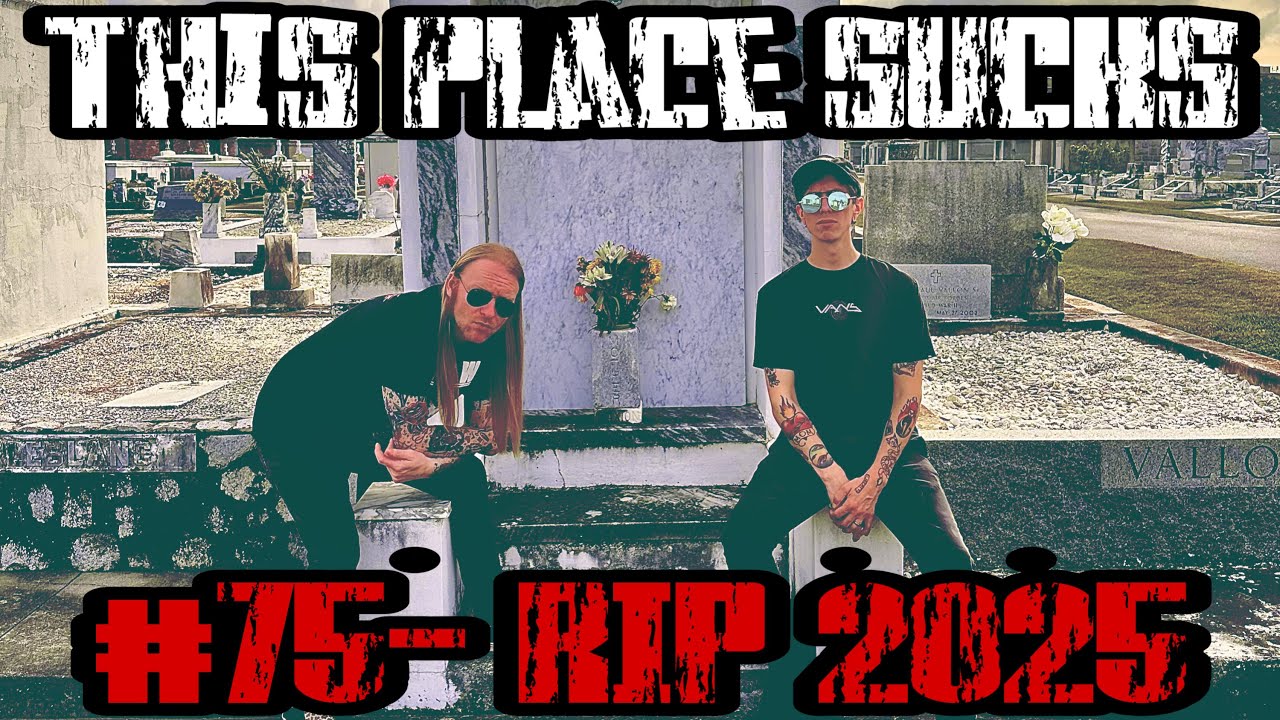 #75- RIP 2025 I This Place Sucks