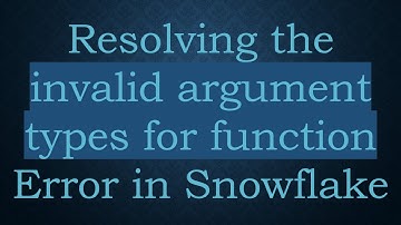 Resolving the invalid argument types for function Error in Snowflake