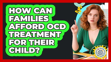 How Can Families Afford OCD Treatment For Their Child? - Kids Mental Wellness Guru