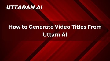 How to Generate Video Titles From Uttarn AI