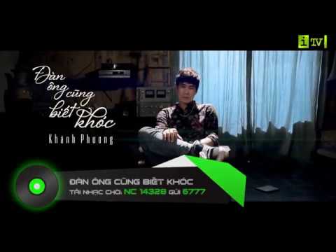 Video ĐÀN ÔNG CŨNG BIẾT KHÓC | KHÁNH PHƯƠNG ITV MUSIC - youtube