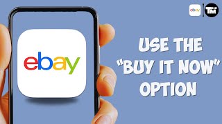 How to Use the “Buy It Now” Option on eBay (Step-by-Step Tutorial 2025)