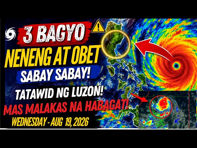 AUG 19,2026 PAG-ASA UPDATE| 3 BAGYO SABAY-SABAY PAPASOK NG PAR! TATAWID NG LUZON! MGA DADAANAN NITO!