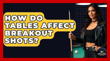 How Do Tables Affect Breakout Shots? - Billiards Hustlers