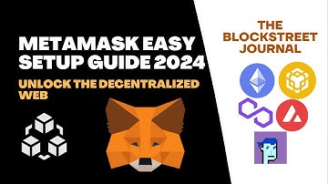 MetaMask Easy Setup Guide 2024: Unlock the Decentralized Web | Block Street Journal