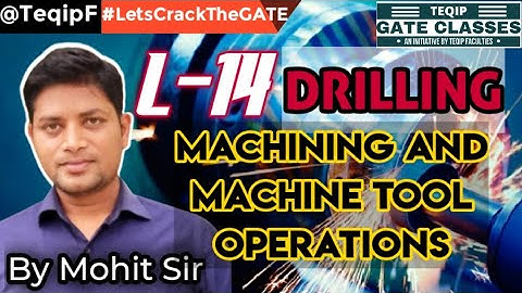 Lec - 14 | ME | Machine Tools (Manufacturing) by Mohit Sir | GATE by TEQIPFaculties LetsCrackTheGATE