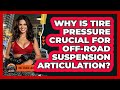 Why Is Tire Pressure Crucial For Off-road Suspension Articulation? - Big Truck Lovers