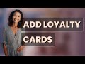 How Do I Quickly Add Loyalty Cards to Apple Wallet?