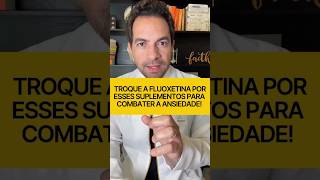 Troque a Fluoxetina por esses suplementos!