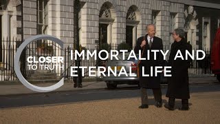 Immortality and Eternal Life | Episode 813 | Closer To Truth