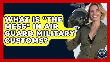 What Is "The Mess" In Air Guard Military Customs? - Air Guard Commanders