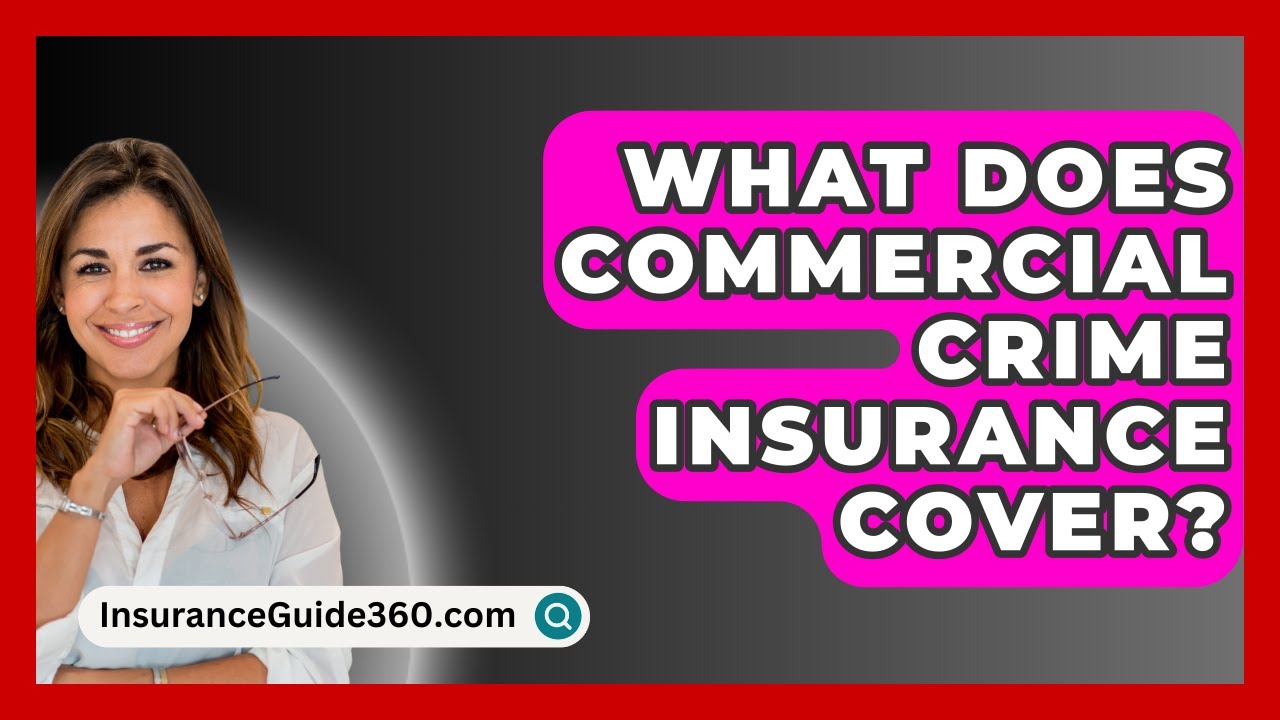 What Does Commercial Crime Insurance Cover? -  InsuranceGuide360.com