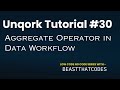 Unqork Zero to Expert | Aggregate Operator | 30
