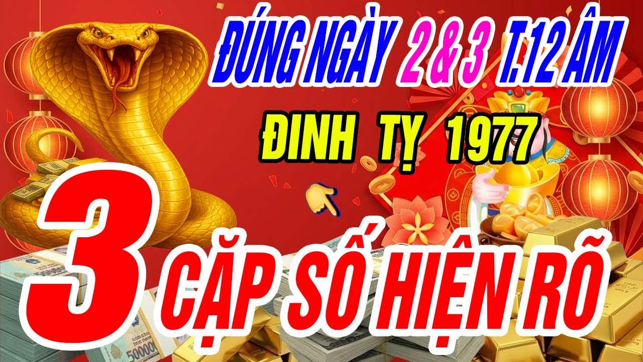Đinh Tỵ 1977: Đúng mùng 2 và mùng 3 tháng 12 âm lịch, 3 cặp số vàng bất ngờ xuất hiện