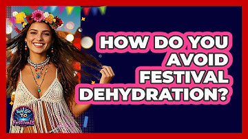 How Do You Avoid Festival Dehydration? - We Go To Festivals