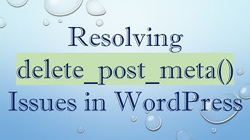 Resolving delete_post_meta() Issues in WordPress