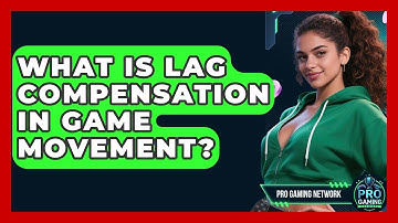 What Is Lag Compensation In Game Movement? - Pro Gaming Network