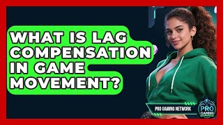 What Is Lag Compensation In Game Movement - Pro Gaming Network
