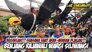 BEGINILAH!!! SUASANA SAAT ARAK-ARAKAN DIJALAN || BENJANG RAJAWALI WARGI SILIWANGI - LIVE CIMENYAN