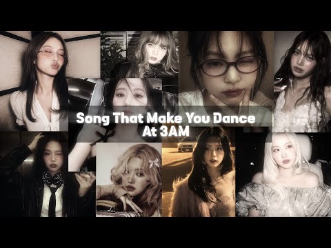 Song That Make You Dance At 3AM 💅🏻🎧