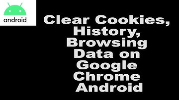 Clear Cookies, History, Browsing Data on Google Chrome Android
