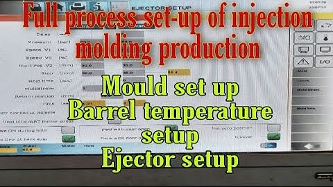 How do you set up an injection molding process/ Mould , Ejector, Barrel Temperature set up,